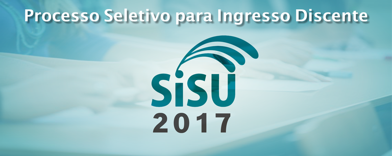 SISU 2017 - Processo Seletivo para Ingresso Discente