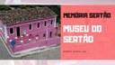 Memória Sertão Museu do Sertão, Monte Santo